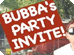 Bubba - Party Invite!